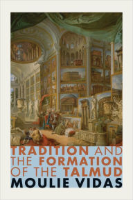 Title: Tradition and the Formation of the Talmud, Author: Moulie Vidas