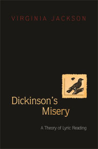 Title: Dickinson's Misery: A Theory of Lyric Reading, Author: Virginia Jackson