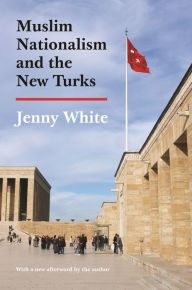 Title: Muslim Nationalism and the New Turks: Updated Edition, Author: Jenny White