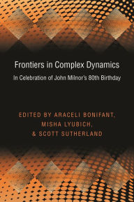 Title: Frontiers in Complex Dynamics: In Celebration of John Milnor's 80th Birthday, Author: Araceli Bonifant