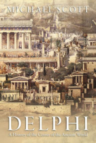 Title: Delphi: A History of the Center of the Ancient World, Author: Michael Scott