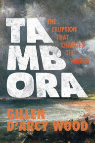 Title: Tambora: The Eruption That Changed the World, Author: Gillen D'Arcy Wood