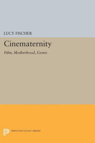 Title: Cinematernity: Film, Motherhood, Genre, Author: Lucy Fischer