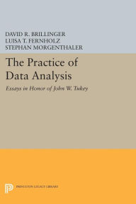 Title: The Practice of Data Analysis: Essays in Honor of John W. Tukey, Author: David R. Brillinger