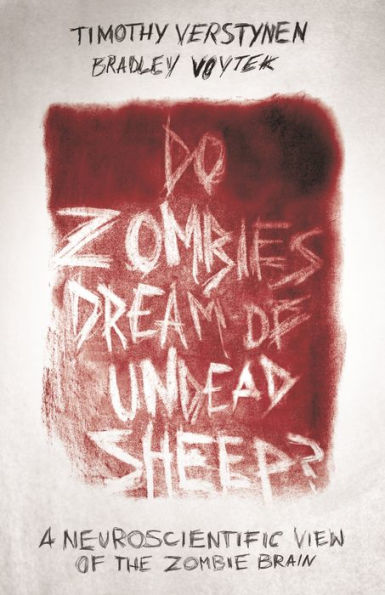 Do Zombies Dream of Undead Sheep?: A Neuroscientific View of the Zombie Brain