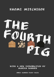 Title: The Fourth Pig, Author: Naomi Mitchison