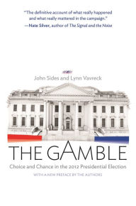 Title: The Gamble: Choice and Chance in the 2012 Presidential Election - Updated Edition, Author: John Sides