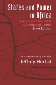 Title: States and Power in Africa: Comparative Lessons in Authority and Control - Second Edition, Author: Jeffrey Herbst