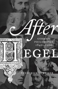 Title: After Hegel: German Philosophy, 1840-1900, Author: Frederick C. Beiser