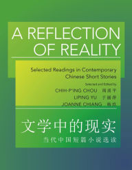 Title: A Reflection of Reality: Selected Readings in Contemporary Chinese Short Stories, Author: Chih-p'ing Chou