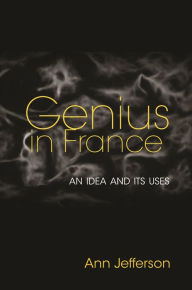 Title: Genius in France: An Idea and Its Uses, Author: Ann Jefferson