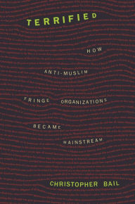 Title: Terrified: How Anti-Muslim Fringe Organizations Became Mainstream, Author: Chris Bail