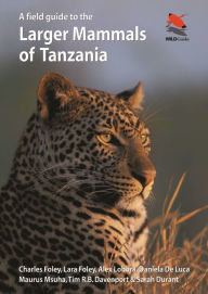 Title: A Field Guide to the Larger Mammals of Tanzania, Author: Charles Foley