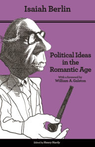 Title: Political Ideas in the Romantic Age: Their Rise and Influence on Modern Thought - Updated Edition, Author: Isaiah Berlin