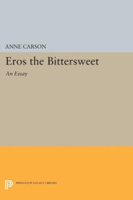 Title: Eros the Bittersweet: An Essay, Author: Anne Carson