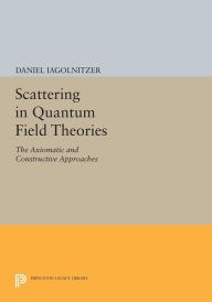 Title: Scattering in Quantum Field Theories: The Axiomatic and Constructive Approaches, Author: Daniel Iagolnitzer