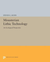 Title: Mousterian Lithic Technology: An Ecological Perspective, Author: Steven L. Kuhn