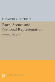 Title: Rural Scenes and National Representation: Britain, 1815-1850, Author: Elizabeth K. Helsinger