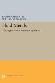 Title: Fluid Metals: The Liquid-Vapor Transition of Metals, Author: Friedrich Hensel