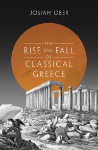 Title: The Rise and Fall of Classical Greece, Author: Josiah Ober