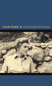 Title: On Elizabeth Bishop, Author: Colm Tóibín