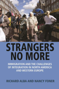 Title: Strangers No More: Immigration and the Challenges of Integration in North America and Western Europe, Author: Richard Alba