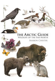 Title: The Arctic Guide: Wildlife of the Far North, Author: Sharon Chester