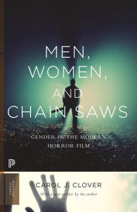 Title: Men, Women, and Chain Saws: Gender in the Modern Horror Film - Updated Edition, Author: Carol J. Clover