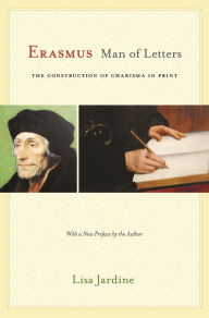 Title: Erasmus, Man of Letters: The Construction of Charisma in Print - Updated Edition, Author: Lisa Jardine
