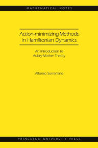 Title: Action-minimizing Methods in Hamiltonian Dynamics (MN-50): An Introduction to Aubry-Mather Theory, Author: Alfonso Sorrentino