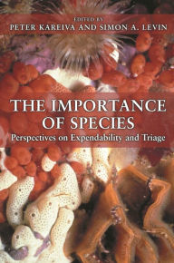 Title: The Importance of Species: Perspectives on Expendability and Triage, Author: Peter Kareiva