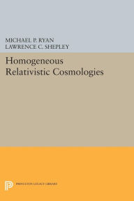 Title: Homogeneous Relativistic Cosmologies, Author: Michael P. Ryan