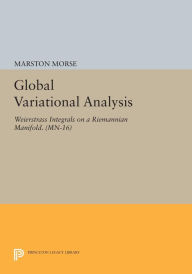 Title: Global Variational Analysis: Weierstrass Integrals on a Riemannian Manifold. (MN-16), Author: Marston Morse