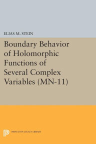 Title: Boundary Behavior of Holomorphic Functions of Several Complex Variables. (MN-11), Author: Elias M. Stein