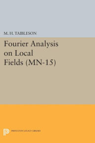 Title: Fourier Analysis on Local Fields, Author: M. H. Taibleson