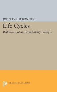 Title: Life Cycles: Reflections of an Evolutionary Biologist, Author: John Tyler Bonner