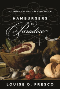 Title: Hamburgers in Paradise: The Stories behind the Food We Eat, Author: Louise O. Fresco