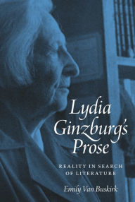 Title: Lydia Ginzburg's Prose: Reality in Search of Literature, Author: Emily Van Buskirk