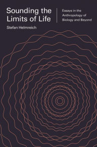 Title: Sounding the Limits of Life: Essays in the Anthropology of Biology and Beyond, Author: Stefan Helmreich