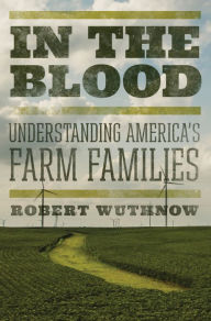 Title: In the Blood: Understanding America's Farm Families, Author: Robert Wuthnow