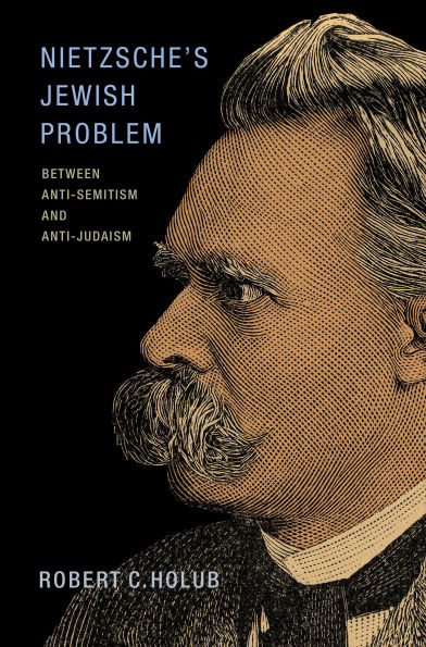 Nietzsche's Jewish Problem: Between Anti-Semitism and Anti-Judaism