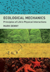 Title: Ecological Mechanics: Principles of Life's Physical Interactions, Author: Mark Denny