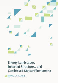 Title: Energy Landscapes, Inherent Structures, and Condensed-Matter Phenomena, Author: Frank H. Stillinger