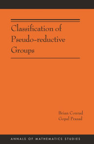 Title: Classification of Pseudo-reductive Groups (AM-191), Author: Brian Conrad