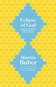 Title: Eclipse of God: Studies in the Relation between Religion and Philosophy, Author: Martin Buber