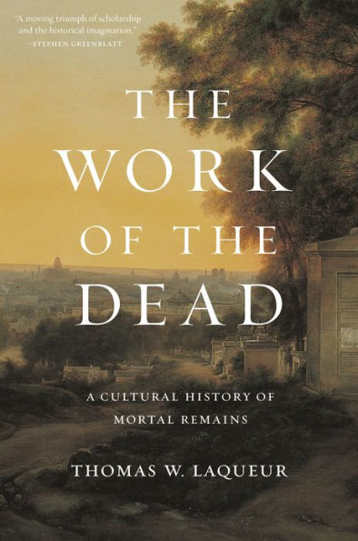 The Work of the Dead: A Cultural History of Mortal Remains