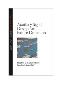 Title: Auxiliary Signal Design for Failure Detection, Author: Stephen L. Campbell