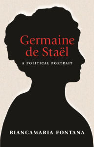 Title: Germaine de Staël: A Political Portrait, Author: Biancamaria Fontana