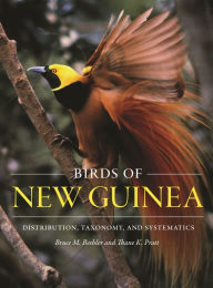 Title: Birds of New Guinea: Distribution, Taxonomy, and Systematics, Author: Bruce M. Beehler