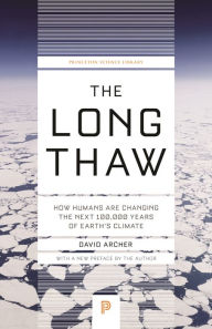 Title: The Long Thaw: How Humans Are Changing the Next 100,000 Years of Earth's Climate, Author: David Archer